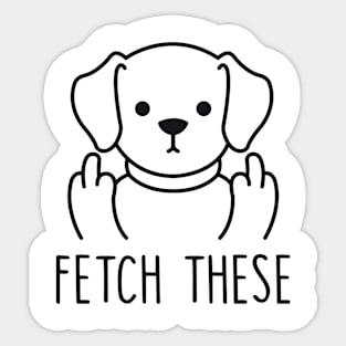 Fetch These Sticker